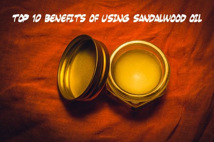 Top 10 Benefits of Using Sandalwood Oil
